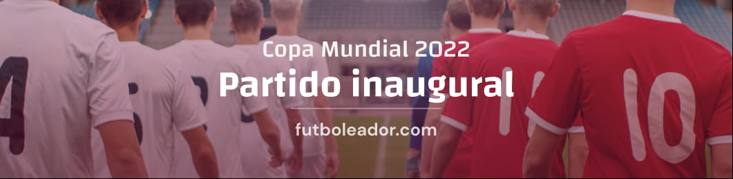Toda la información sobre el partido inaugural del Mundial 2022